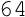 64