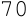 70