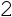 2