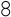 8