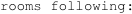 rooms following: