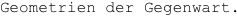Geometrien der Gegenwart.